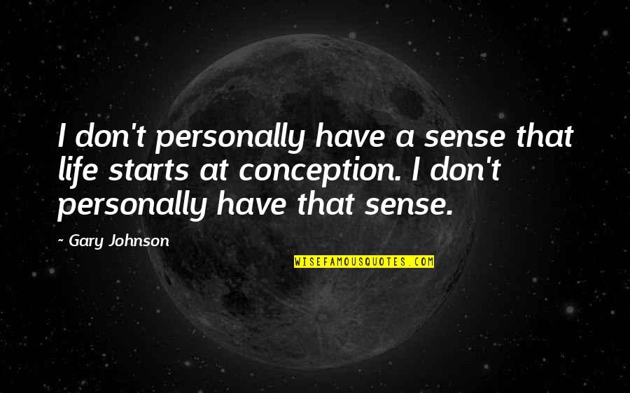 Snappy Quotes By Gary Johnson: I don't personally have a sense that life