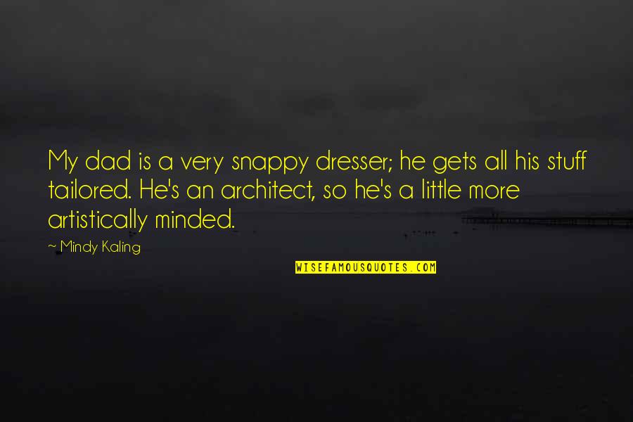 Snappy Quotes By Mindy Kaling: My dad is a very snappy dresser; he