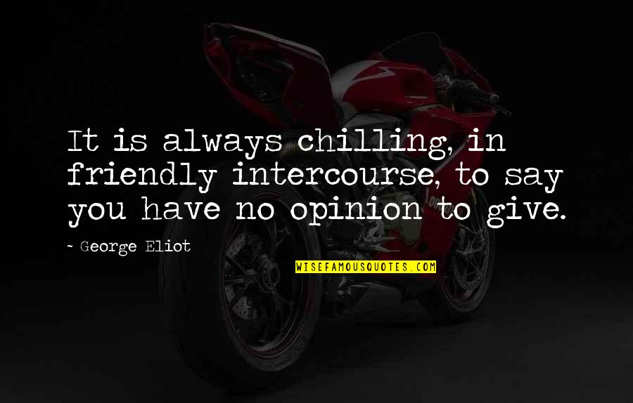 Snappy Safety Quotes By George Eliot: It is always chilling, in friendly intercourse, to