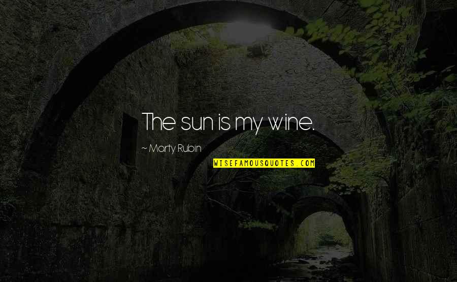 Snappy Snaps Quotes By Marty Rubin: The sun is my wine.