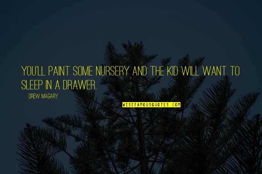 Snappy Work Quotes By Drew Magary: You'll paint some nursery and the kid will