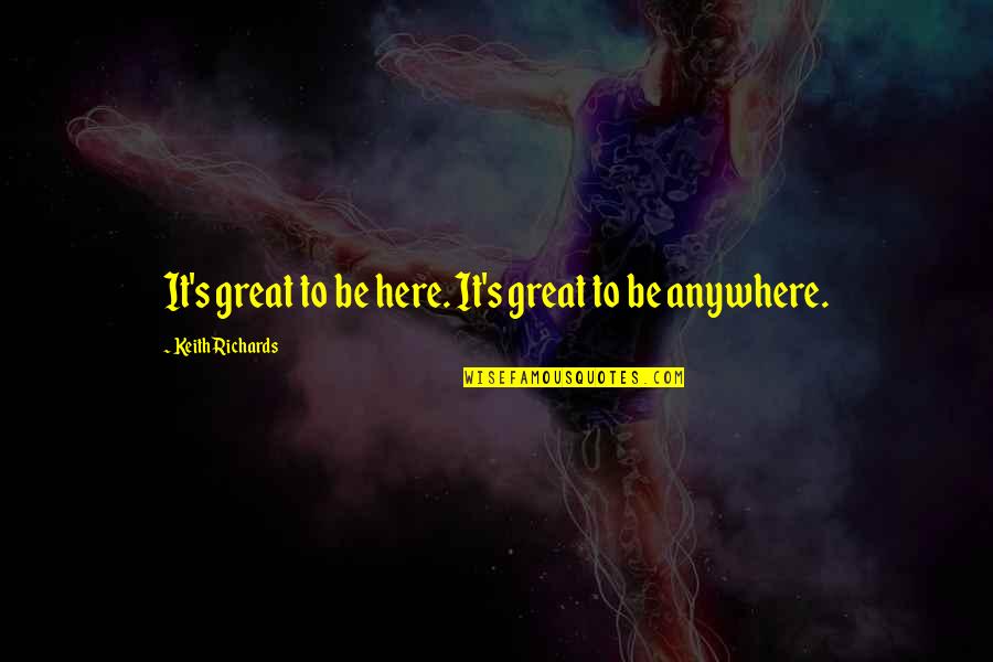 Snappy Work Quotes By Keith Richards: It's great to be here. It's great to