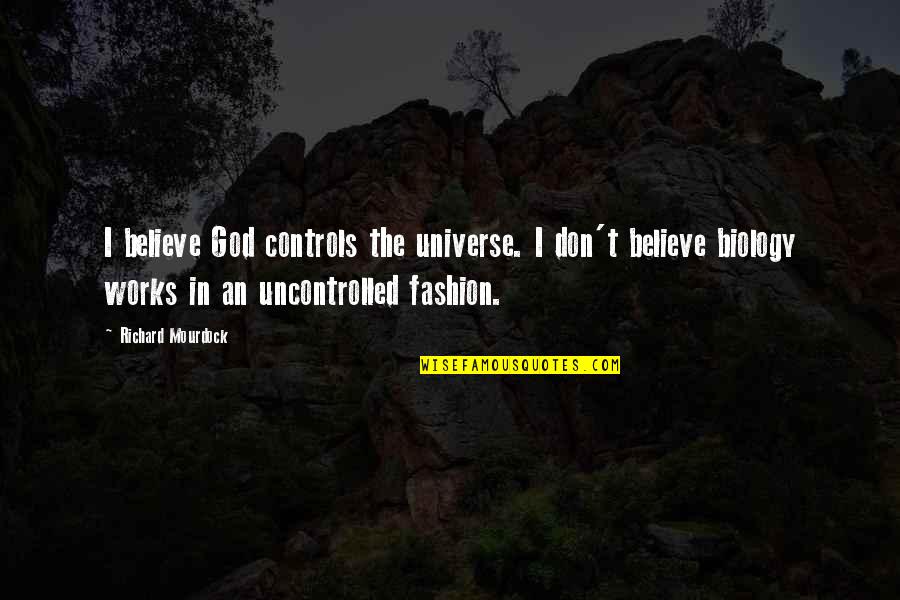 Snappys Quotes By Richard Mourdock: I believe God controls the universe. I don't Snappys Quotes By Richard Mourdock: I believe God controls the universe. I don't