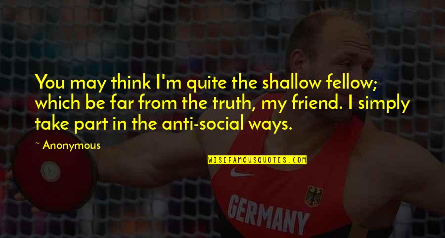 Snapshooter Quotes By Anonymous: You may think I'm quite the shallow fellow;