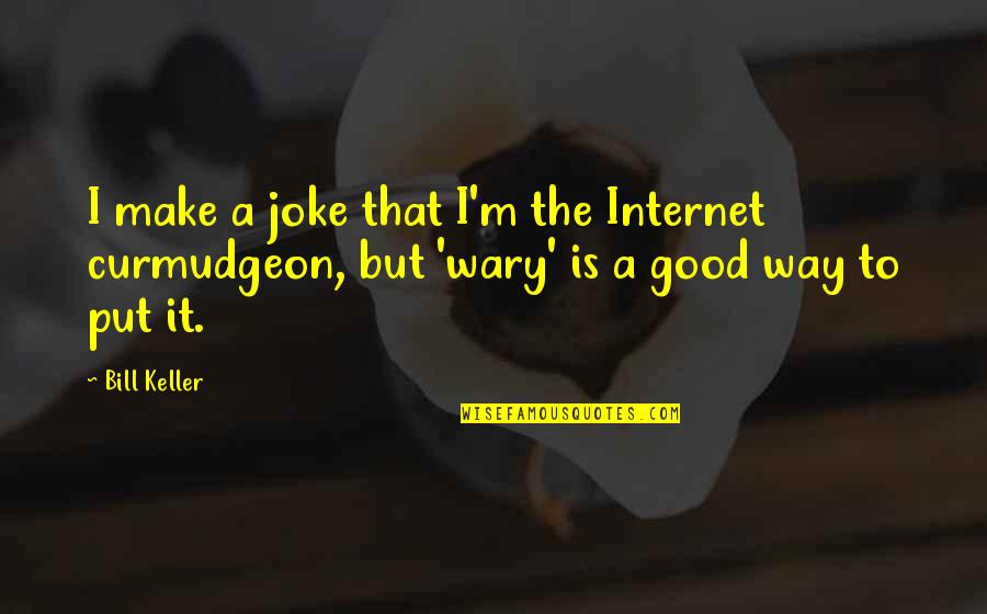 Snapt Quotes By Bill Keller: I make a joke that I'm the Internet