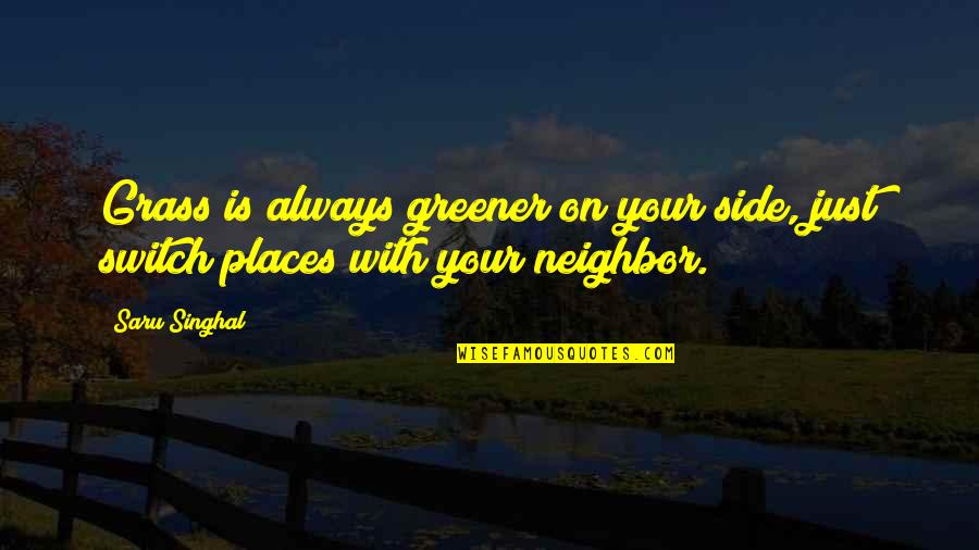 Snaptain Quotes By Saru Singhal: Grass is always greener on your side, just