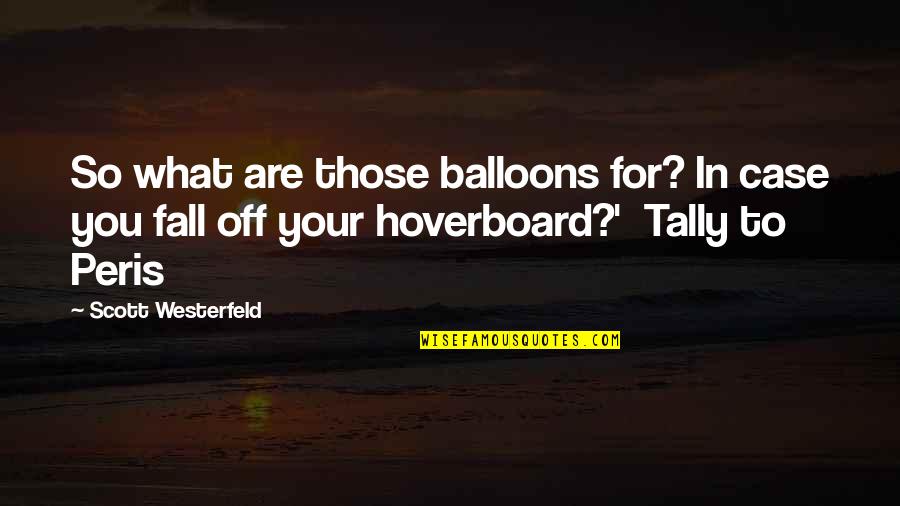 Snaptain Quotes By Scott Westerfeld: So what are those balloons for? In case Snaptain Quotes By Scott Westerfeld: So what are those balloons for? In case