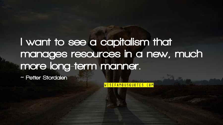Snapy Insect Quotes By Petter Stordalen: I want to see a capitalism that manages