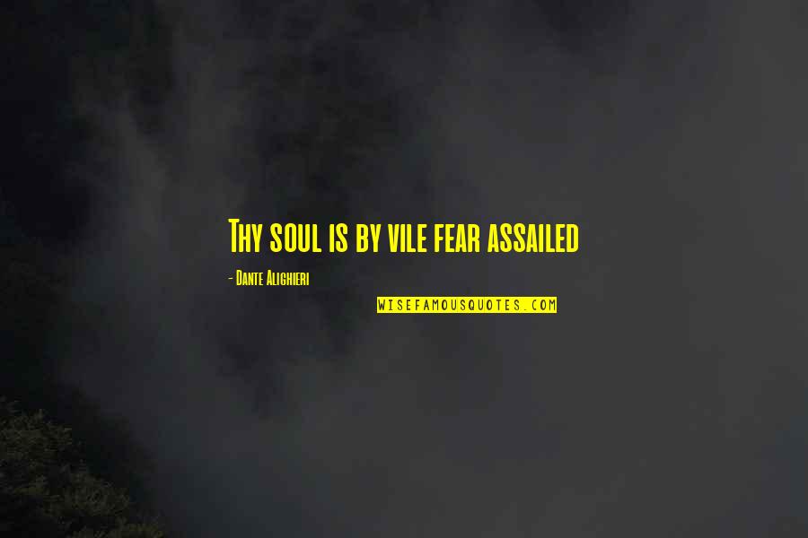 Snapy Sunter Quotes By Dante Alighieri: Thy soul is by vile fear assailed