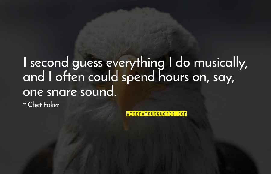 Snare Quotes By Chet Faker: I second guess everything I do musically, and