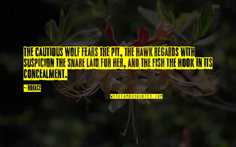 Snare Quotes By Horace: The cautious wolf fears the pit, the hawk