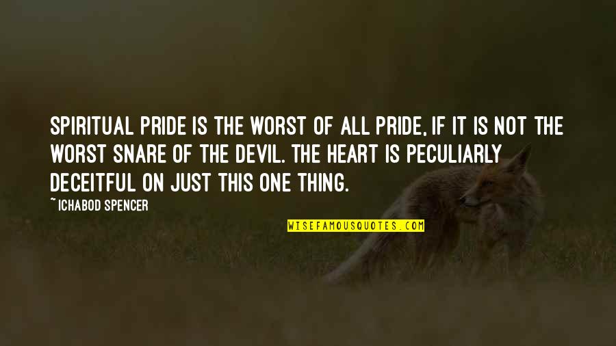 Snare Quotes By Ichabod Spencer: Spiritual pride is the worst of all pride,