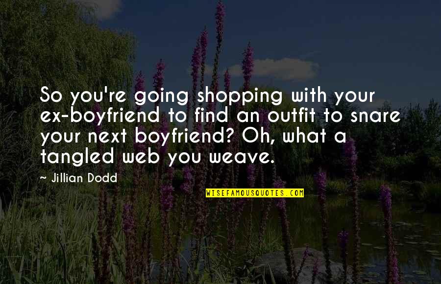 Snare Quotes By Jillian Dodd: So you're going shopping with your ex-boyfriend to