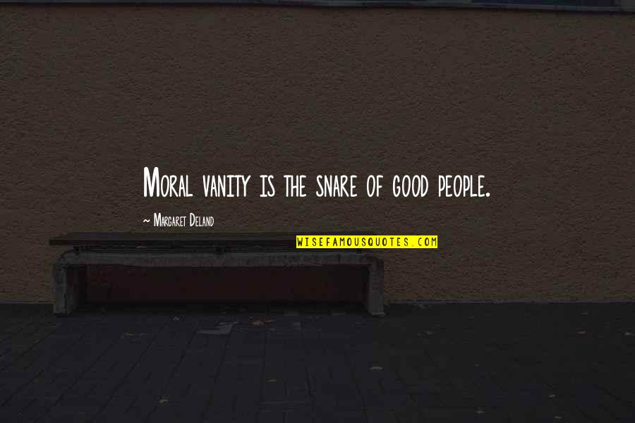 Snare Quotes By Margaret Deland: Moral vanity is the snare of good people.