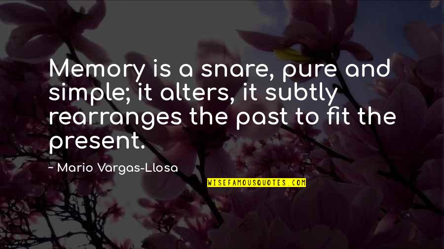 Snare Quotes By Mario Vargas-Llosa: Memory is a snare, pure and simple; it