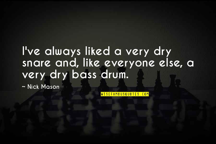 Snare Quotes By Nick Mason: I've always liked a very dry snare and,