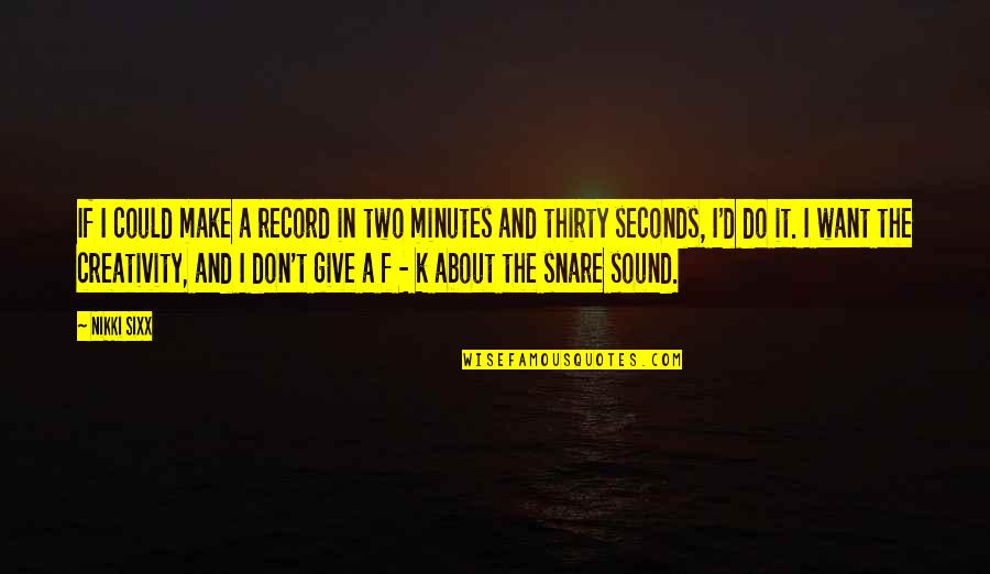 Snare Quotes By Nikki Sixx: If I could make a record in two