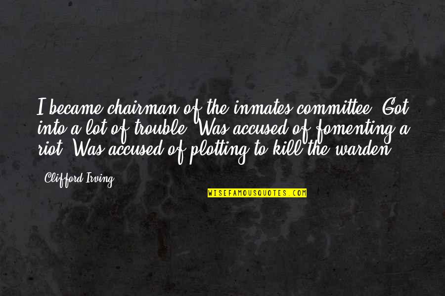 Snared Book Quotes By Clifford Irving: I became chairman of the inmates committee. Got