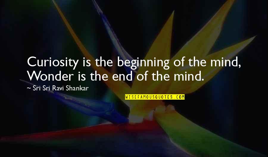 Snared Book Quotes By Sri Sri Ravi Shankar: Curiosity is the beginning of the mind, Wonder