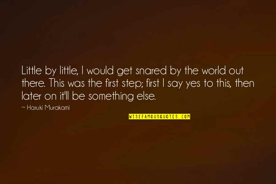 Snared Quotes By Haruki Murakami: Little by little, I would get snared by