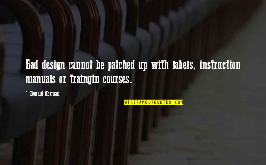 Snared Sentence Quotes By Donald Norman: Bad design cannot be patched up with labels,