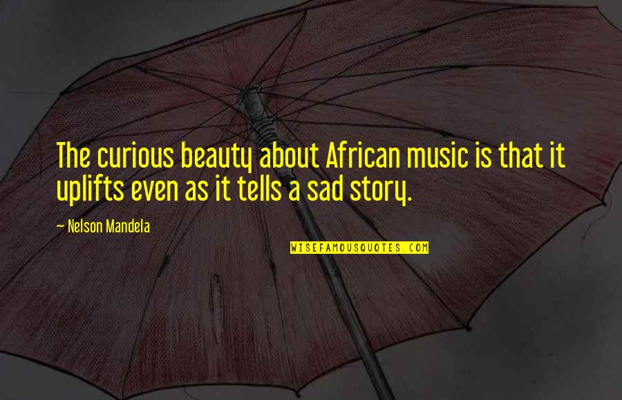 Snared Sentence Quotes By Nelson Mandela: The curious beauty about African music is that