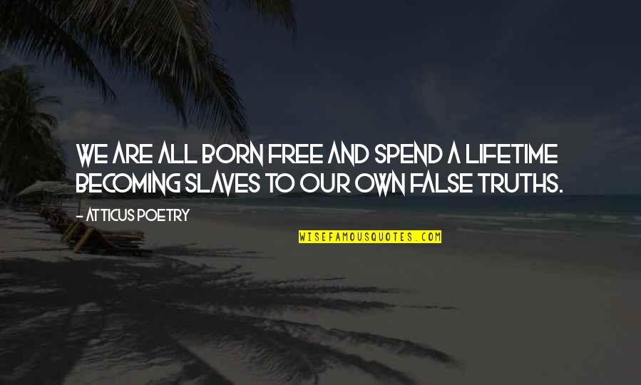 Snarfing Meme Quotes By Atticus Poetry: We are all born free and spend a