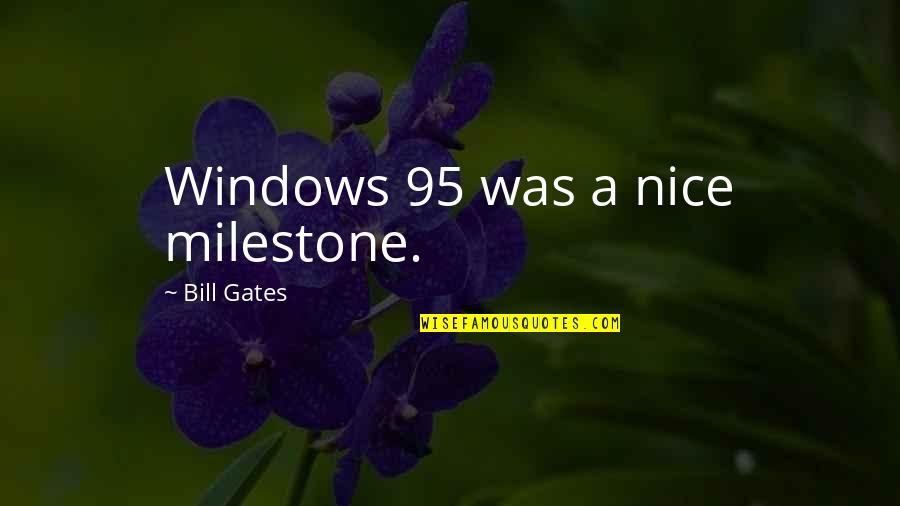 Snarfquest Quotes By Bill Gates: Windows 95 was a nice milestone. Snarfquest Quotes By Bill Gates: Windows 95 was a nice milestone.