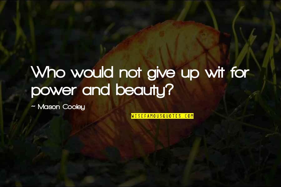 Snargaluff Pods Quotes By Mason Cooley: Who would not give up wit for power
