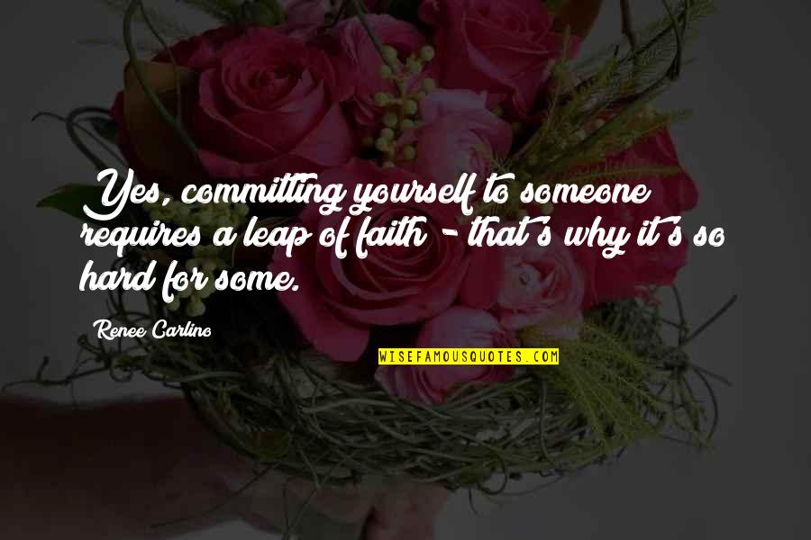 Snargaluff Pods Quotes By Renee Carlino: Yes, committing yourself to someone requires a leap