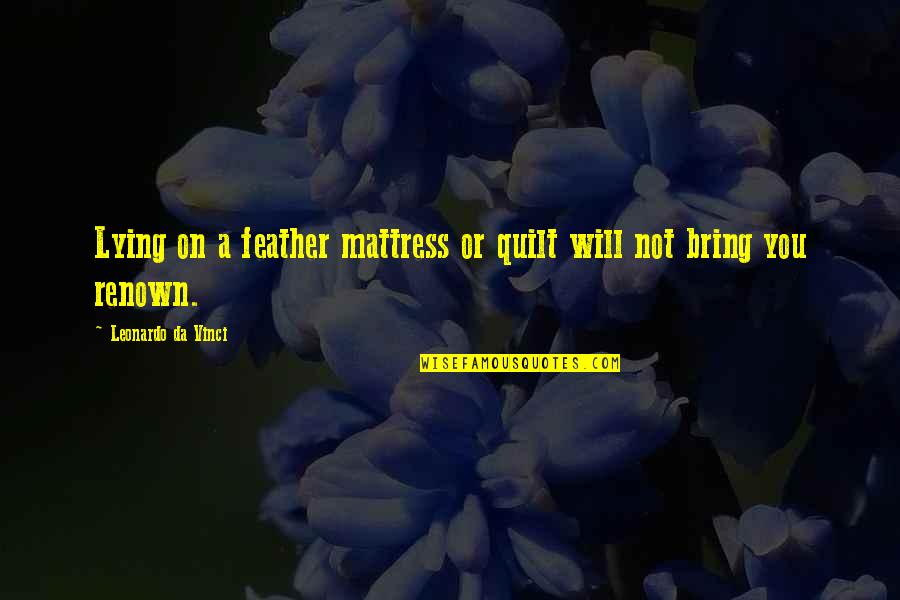 Snargaluff Quotes By Leonardo Da Vinci: Lying on a feather mattress or quilt will