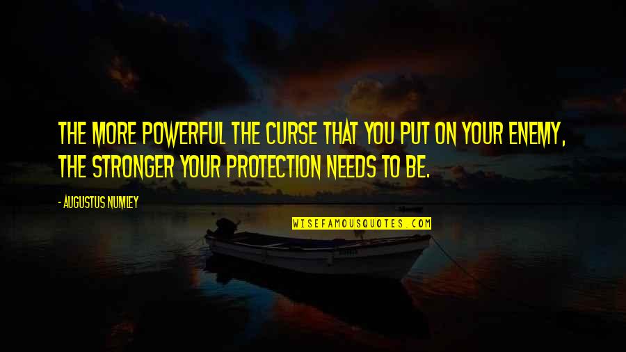 Snarkerson Quotes By Augustus Numley: the more powerful the curse that you put Snarkerson Quotes By Augustus Numley: the more powerful the curse that you put
