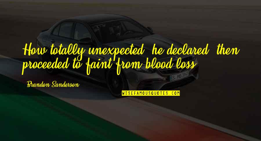 Snarkerson Quotes By Brandon Sanderson: How totally unexpected, he declared, then proceeded to Snarkerson Quotes By Brandon Sanderson: How totally unexpected, he declared, then proceeded to