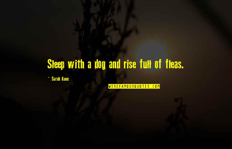 Snarking Quotes By Sarah Kane: Sleep with a dog and rise full of