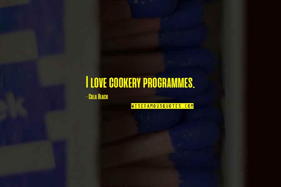 Snarky Quote Quotes By Cilla Black: I love cookery programmes.
