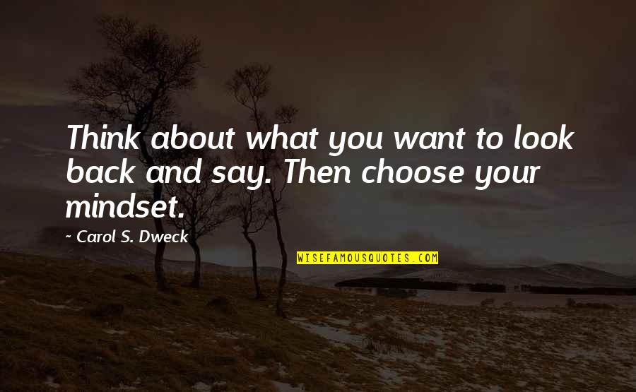 Snarky Sayings Quotes By Carol S. Dweck: Think about what you want to look back