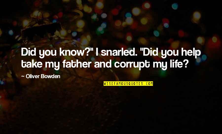 Snarled Quotes By Oliver Bowden: Did you know?" I snarled. "Did you help