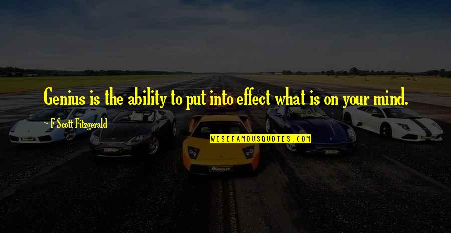 Snarls Quotes By F Scott Fitzgerald: Genius is the ability to put into effect