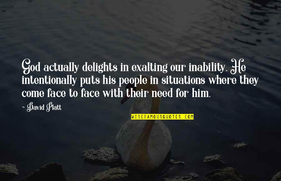 Snarly Animals Quotes By David Platt: God actually delights in exalting our inability. He