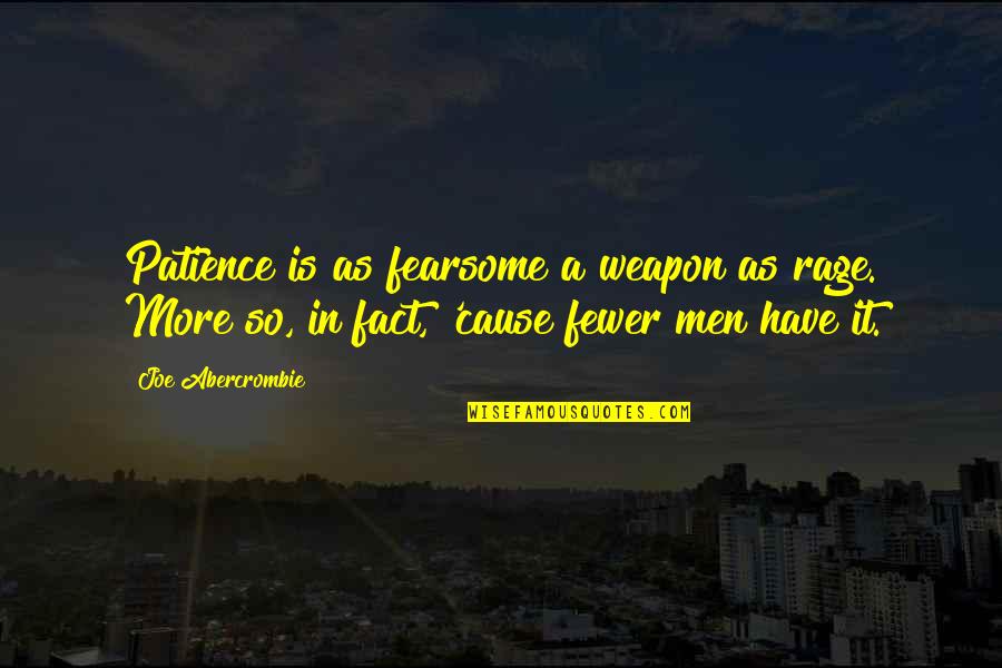 Snarly Animals Quotes By Joe Abercrombie: Patience is as fearsome a weapon as rage.