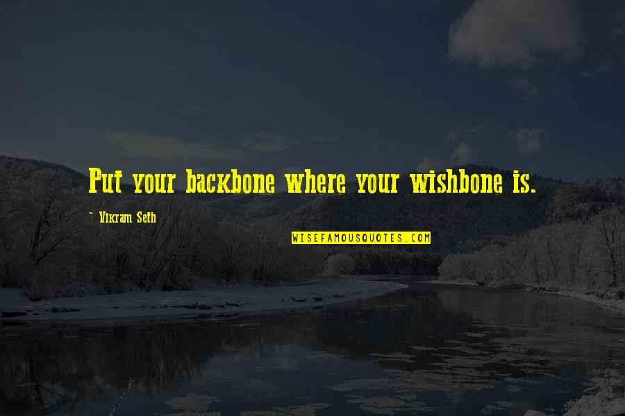 Snarly Animals Quotes By Vikram Seth: Put your backbone where your wishbone is.