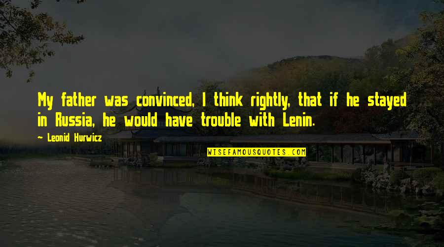 Snarskivan Quotes By Leonid Hurwicz: My father was convinced, I think rightly, that