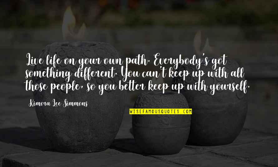 Snatam Kaur Quotes By Kimora Lee Simmons: Live life on your own path. Everybody's got
