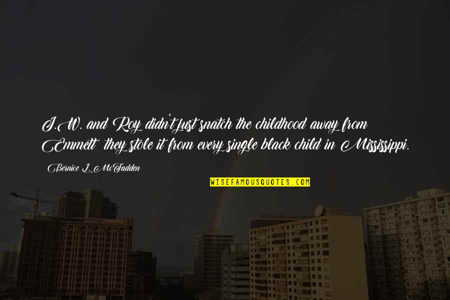Snatch'd Quotes By Bernice L. McFadden: J.W. and Roy didn't just snatch the childhood