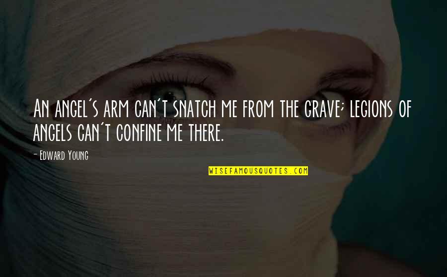 Snatch'd Quotes By Edward Young: An angel's arm can't snatch me from the