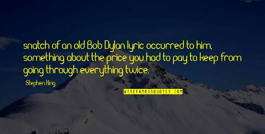 Snatch'd Quotes By Stephen King: snatch of an old Bob Dylan lyric occurred
