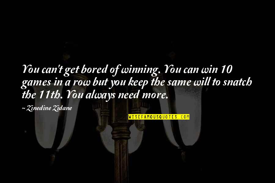 Snatch'd Quotes By Zinedine Zidane: You can't get bored of winning. You can