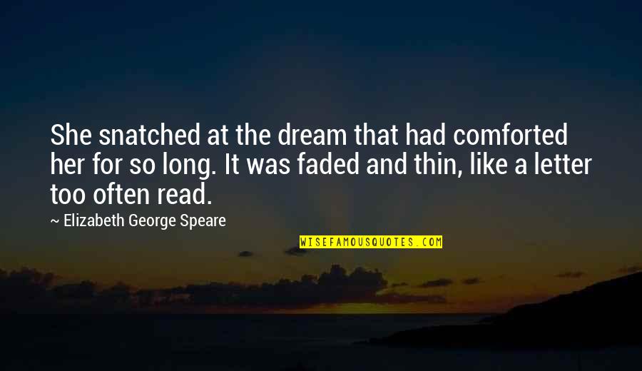 Snatched Quotes By Elizabeth George Speare: She snatched at the dream that had comforted Snatched Quotes By Elizabeth George Speare: She snatched at the dream that had comforted