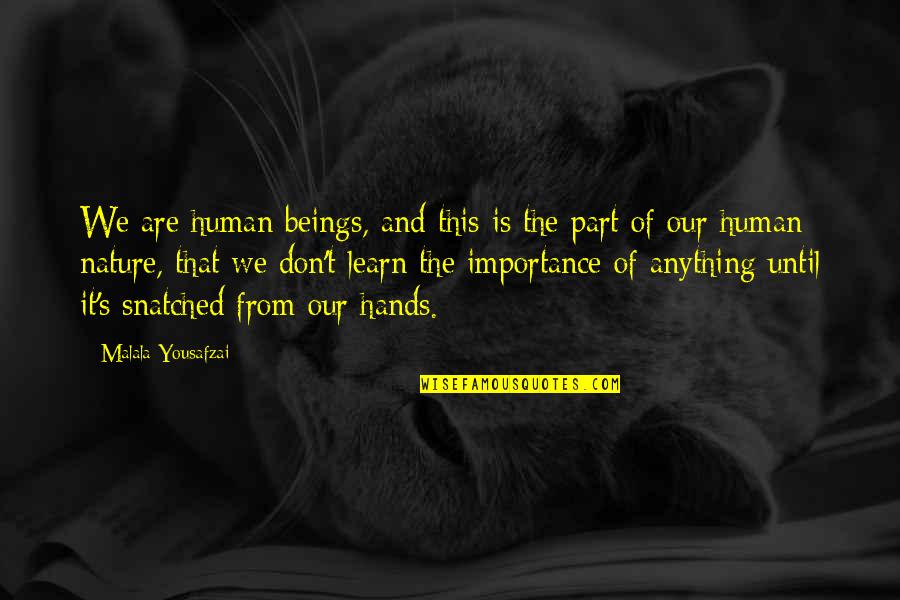 Snatched Quotes By Malala Yousafzai: We are human beings, and this is the Snatched Quotes By Malala Yousafzai: We are human beings, and this is the