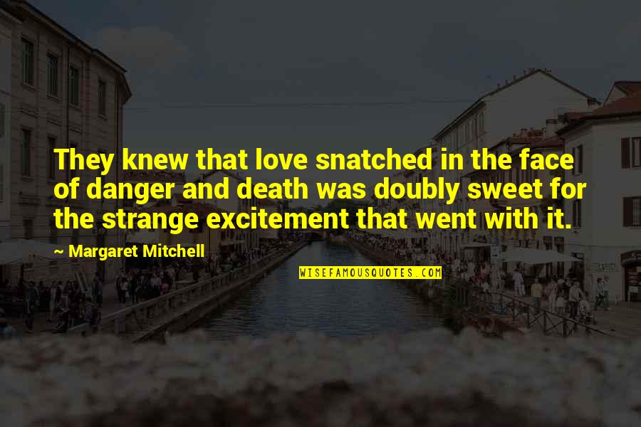 Snatched Quotes By Margaret Mitchell: They knew that love snatched in the face Snatched Quotes By Margaret Mitchell: They knew that love snatched in the face